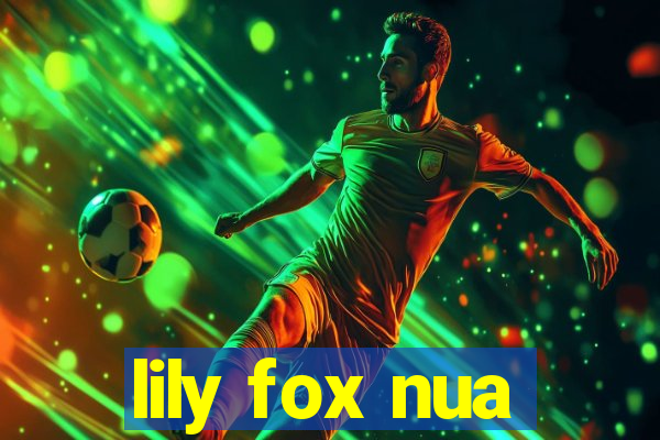 lily fox nua